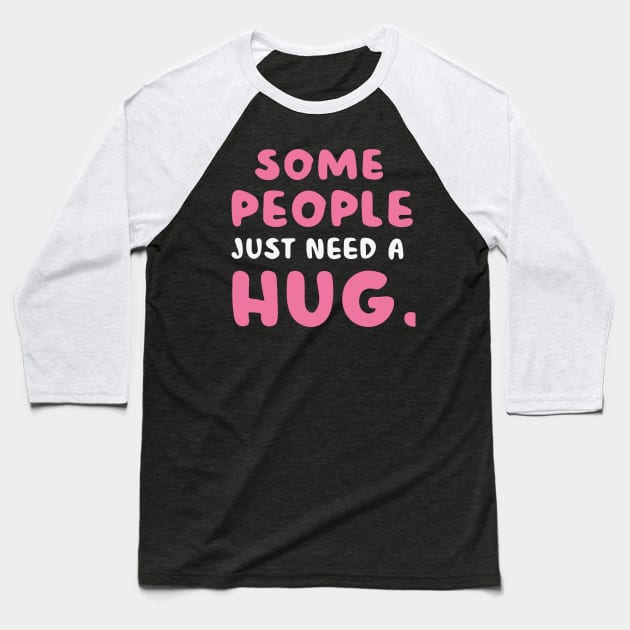 Some People Just Need A Hug Baseball T-Shirt by CosmicCat